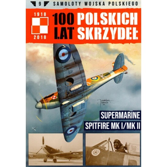 Samoloty Wojska Polskiego 100 lat polskich skrzydeł Tom 9 - Spitfire Mk.I/Mk.II